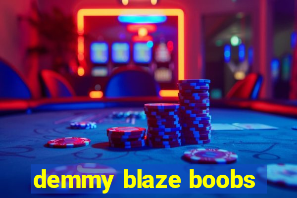 demmy blaze boobs